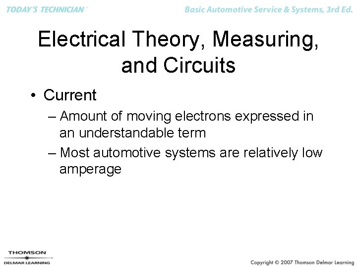 Electrical Theory, Measuring, and Circuits • Current – Amount of moving electrons expressed in