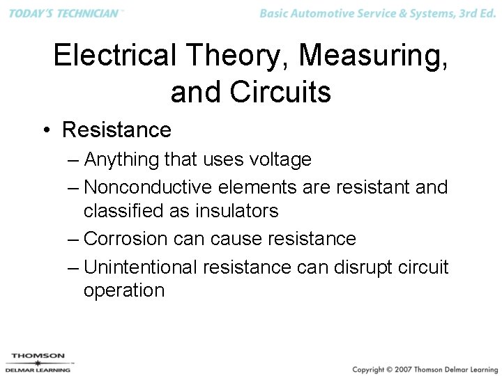 Electrical Theory, Measuring, and Circuits • Resistance – Anything that uses voltage – Nonconductive