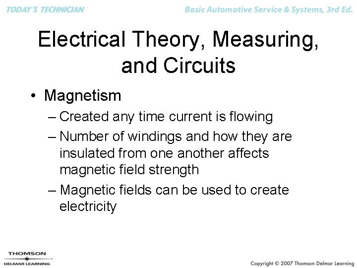 Electrical Theory, Measuring, and Circuits • Magnetism – Created any time current is flowing