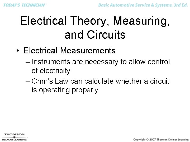 Electrical Theory, Measuring, and Circuits • Electrical Measurements – Instruments are necessary to allow