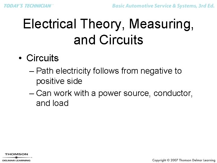 Electrical Theory, Measuring, and Circuits • Circuits – Path electricity follows from negative to