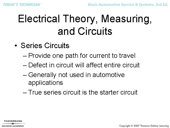 Electrical Theory, Measuring, and Circuits • Series Circuits – Provide one path for current