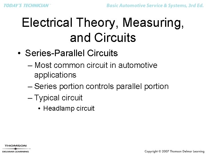 Electrical Theory, Measuring, and Circuits • Series-Parallel Circuits – Most common circuit in automotive