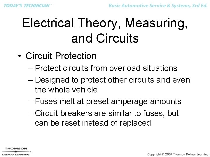 Electrical Theory, Measuring, and Circuits • Circuit Protection – Protect circuits from overload situations