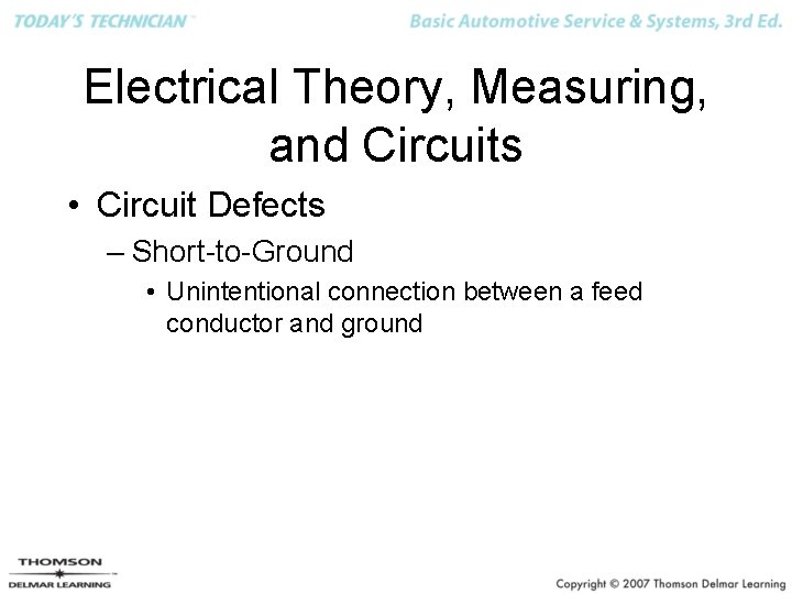 Electrical Theory, Measuring, and Circuits • Circuit Defects – Short-to-Ground • Unintentional connection between