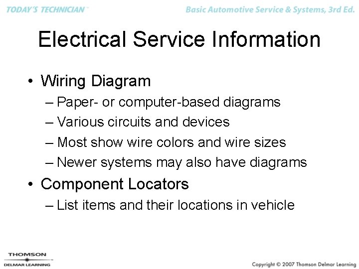 Electrical Service Information • Wiring Diagram – Paper- or computer-based diagrams – Various circuits