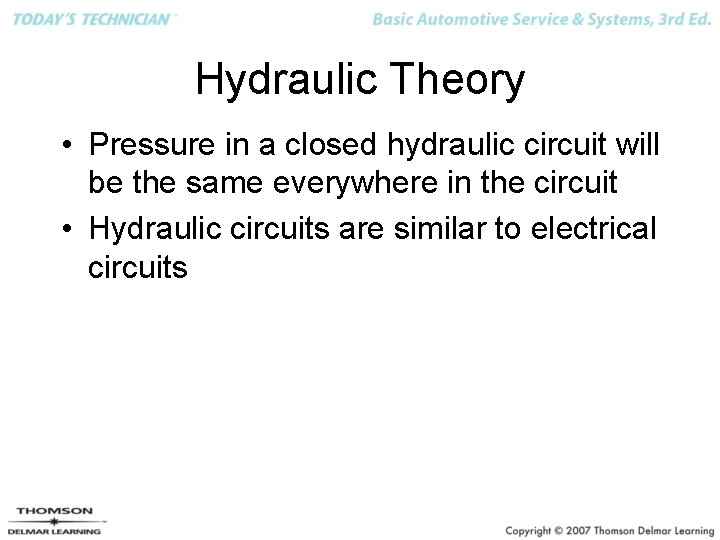 Hydraulic Theory • Pressure in a closed hydraulic circuit will be the same everywhere