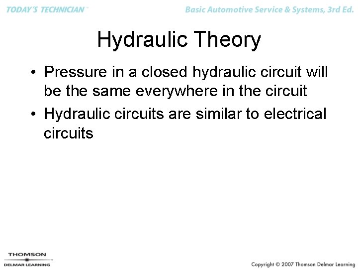 Hydraulic Theory • Pressure in a closed hydraulic circuit will be the same everywhere