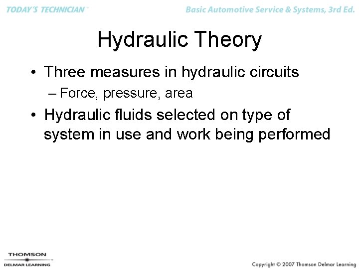 Hydraulic Theory • Three measures in hydraulic circuits – Force, pressure, area • Hydraulic