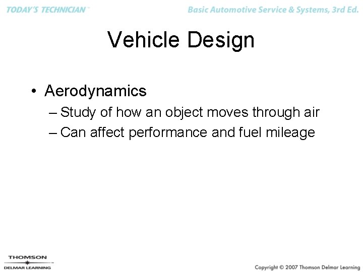 Vehicle Design • Aerodynamics – Study of how an object moves through air –