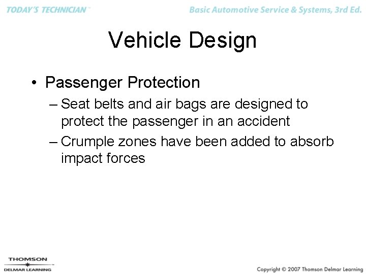 Vehicle Design • Passenger Protection – Seat belts and air bags are designed to