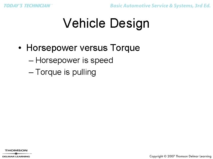 Vehicle Design • Horsepower versus Torque – Horsepower is speed – Torque is pulling