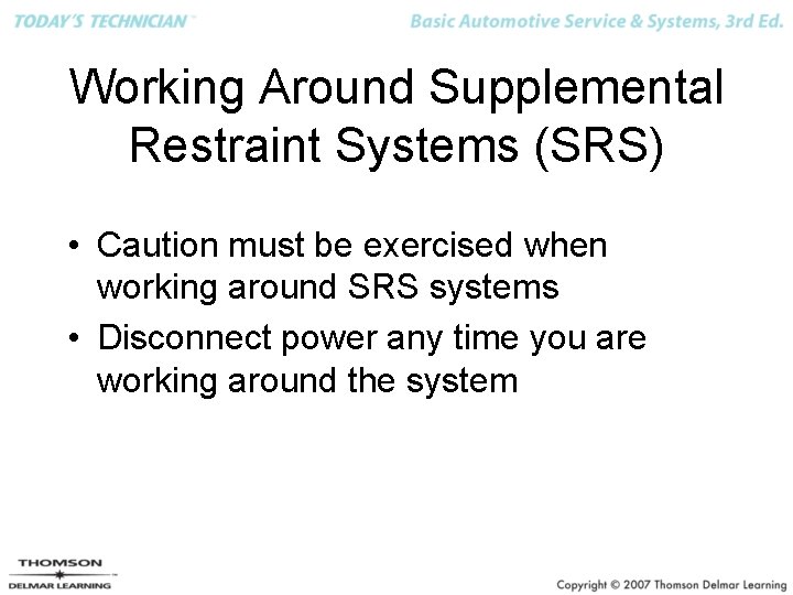 Working Around Supplemental Restraint Systems (SRS) • Caution must be exercised when working around