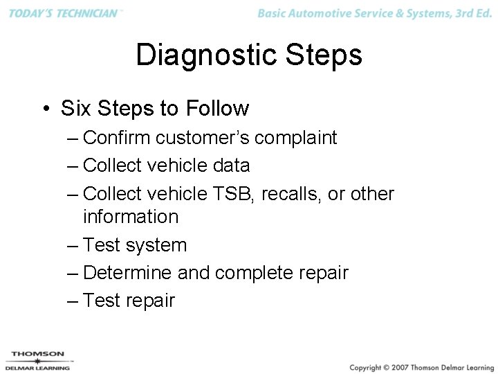 Diagnostic Steps • Six Steps to Follow – Confirm customer’s complaint – Collect vehicle