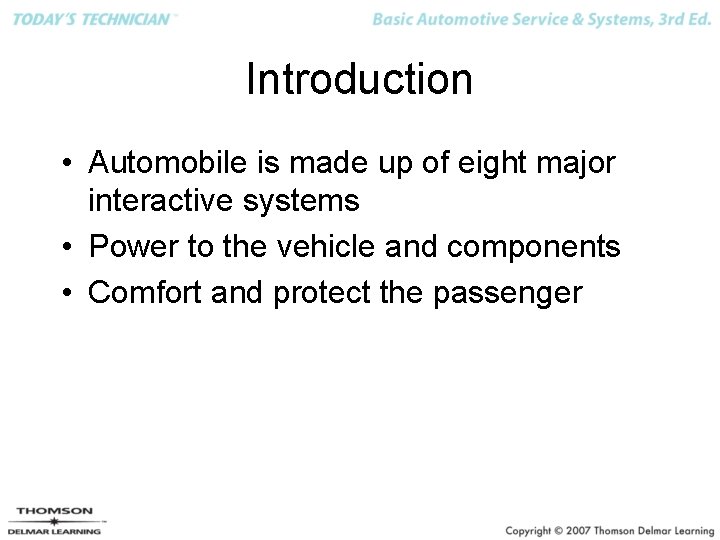 Introduction • Automobile is made up of eight major interactive systems • Power to