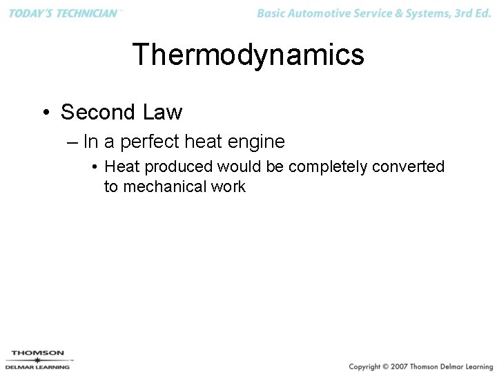 Thermodynamics • Second Law – In a perfect heat engine • Heat produced would