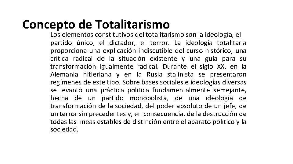 Concepto de Totalitarismo Los elementos constitutivos del totalitarismo son la ideología, el partido único,