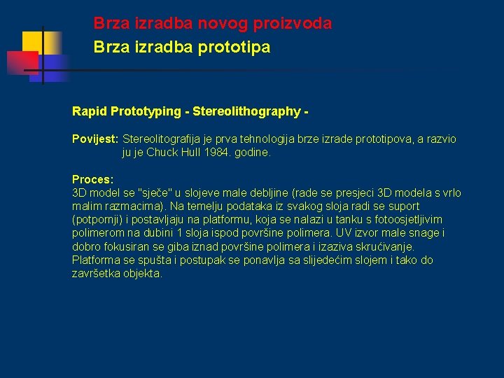 Brza izradba novog proizvoda Brza izradba prototipa Rapid Prototyping - Stereolithography Povijest: Stereolitografija je