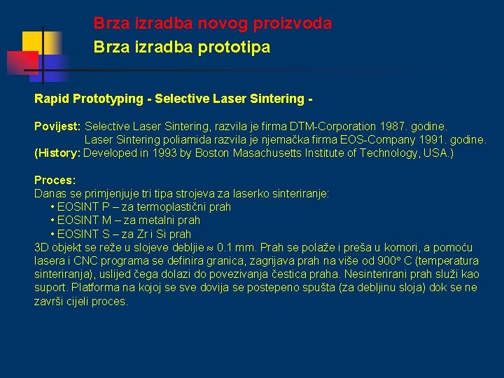 Brza izradba novog proizvoda Brza izradba prototipa Rapid Prototyping - Selective Laser Sintering Povijest: