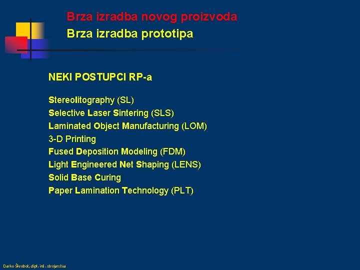 Brza izradba novog proizvoda Brza izradba prototipa NEKI POSTUPCI RP-a Stereolitography (SL) Selective Laser