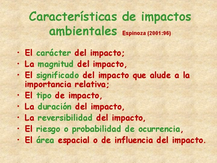 Características de impactos ambientales Espinoza (2001: 96) • El carácter del impacto; • La