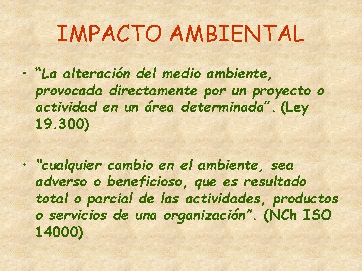 IMPACTO AMBIENTAL • “La alteración del medio ambiente, provocada directamente por un proyecto o