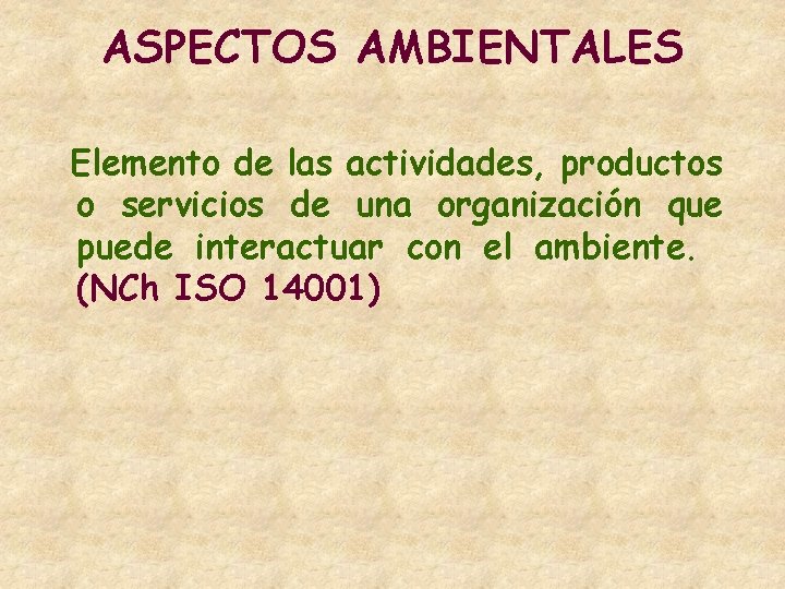 ASPECTOS AMBIENTALES Elemento de las actividades, productos o servicios de una organización que puede