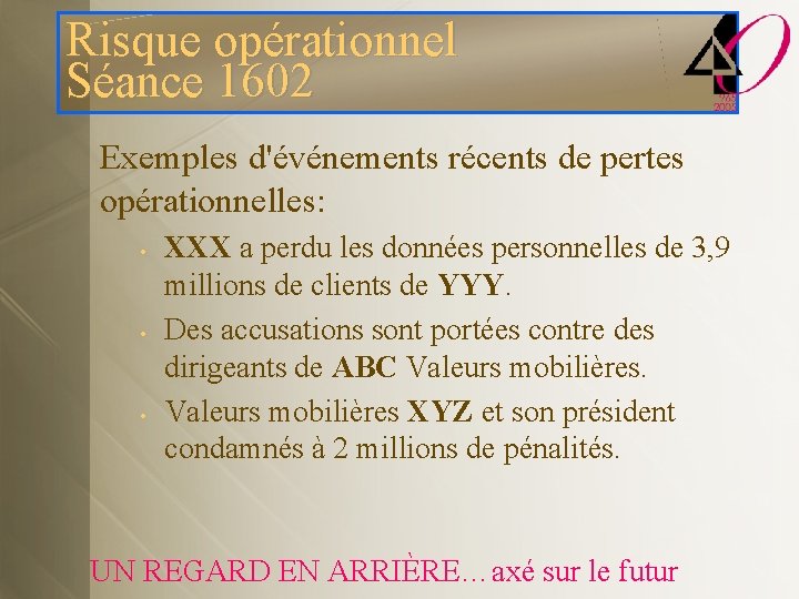 Risque opérationnel Séance 1602 Exemples d'événements récents de pertes opérationnelles: • • • XXX