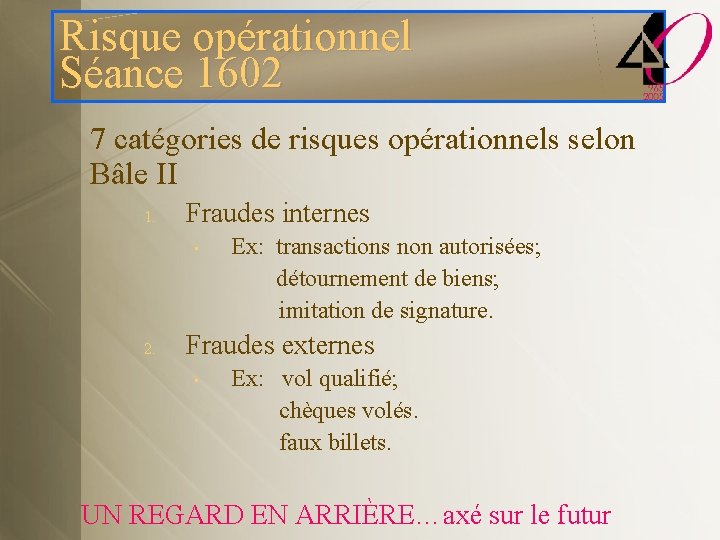 Risque opérationnel Séance 1602 7 catégories de risques opérationnels selon Bâle II 1. Fraudes