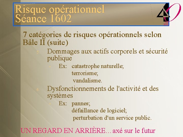 Risque opérationnel Séance 1602 7 catégories de risques opérationnels selon Bâle II (suite) 5.