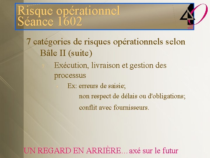 Risque opérationnel Séance 1602 7 catégories de risques opérationnels selon Bâle II (suite) 7.