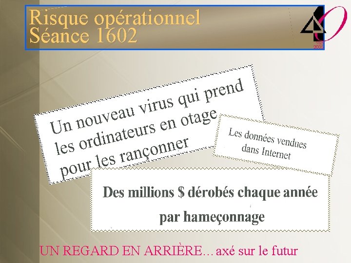 Risque opérationnel Séance 1602 UN REGARD EN ARRIÈRE…axé sur le futur 