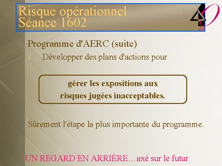 Risque opérationnel Séance 1602 Programme d'AERC (suite) 6. Développer des plans d'actions pour gérer