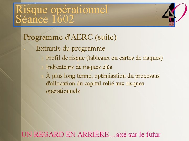 Risque opérationnel Séance 1602 Programme d'AERC (suite) • Extrants du programme 1. 2. 3.