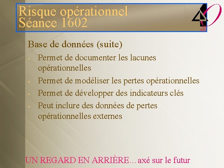 Risque opérationnel Séance 1602 Base de données (suite) • • Permet de documenter les