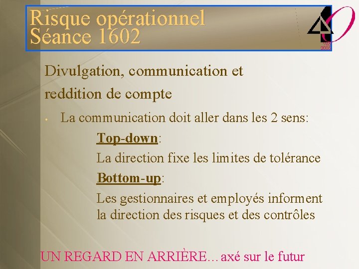 Risque opérationnel Séance 1602 Divulgation, communication et reddition de compte • La communication doit