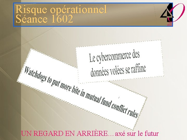 Risque opérationnel Séance 1602 UN REGARD EN ARRIÈRE…axé sur le futur 