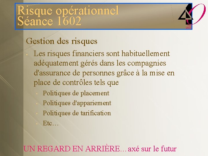 Risque opérationnel Séance 1602 Gestion des risques • Les risques financiers sont habituellement adéquatement