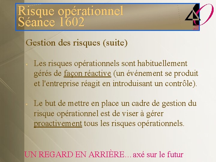 Risque opérationnel Séance 1602 Gestion des risques (suite) • • Les risques opérationnels sont