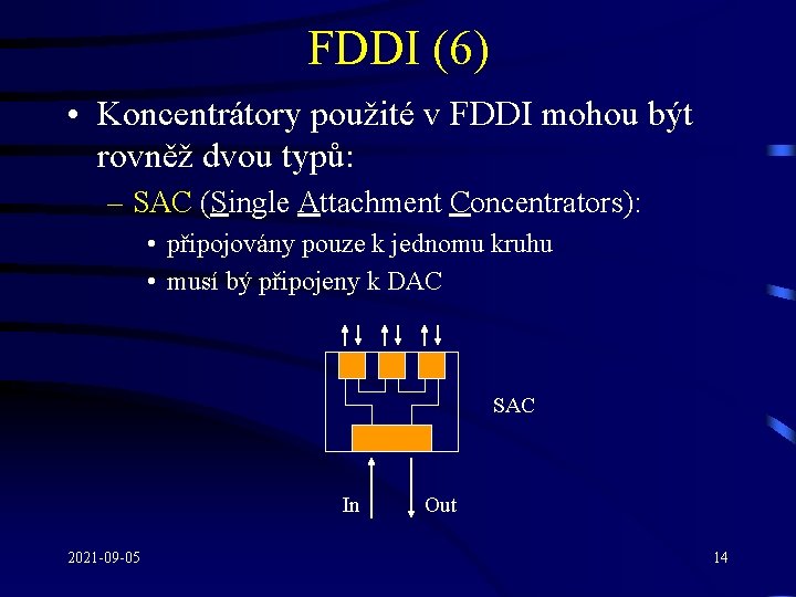 FDDI (6) • Koncentrátory použité v FDDI mohou být rovněž dvou typů: – SAC