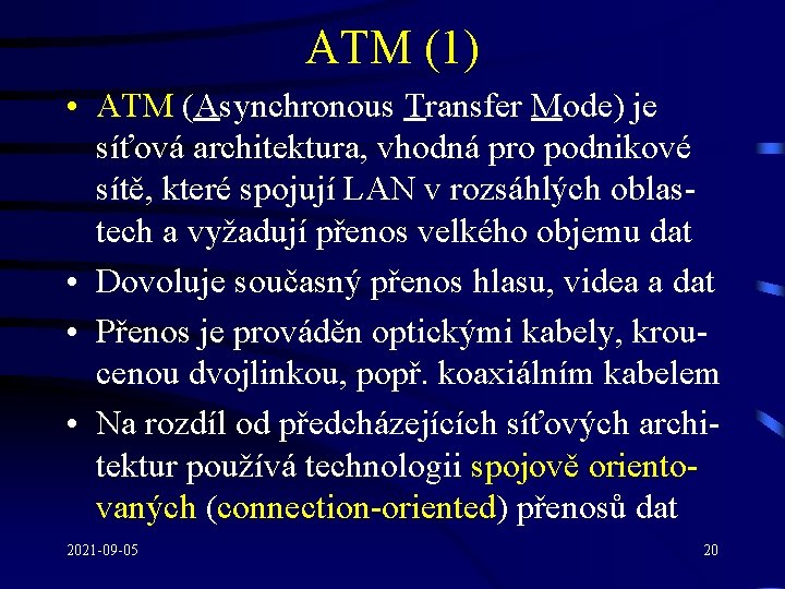 ATM (1) • ATM (Asynchronous Transfer Mode) je síťová architektura, vhodná pro podnikové sítě,