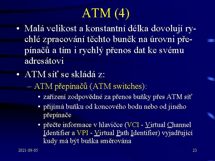 ATM (4) • Malá velikost a konstantní délka dovolují rychlé zpracování těchto buněk na