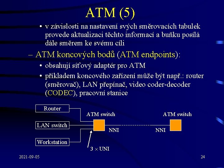 ATM (5) • v závislosti na nastavení svých směrovacích tabulek provede aktualizaci těchto informací