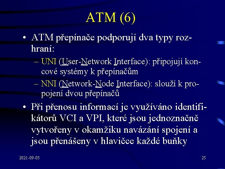 ATM (6) • ATM přepínače podporují dva typy rozhraní: – UNI (User-Network Interface): připojují