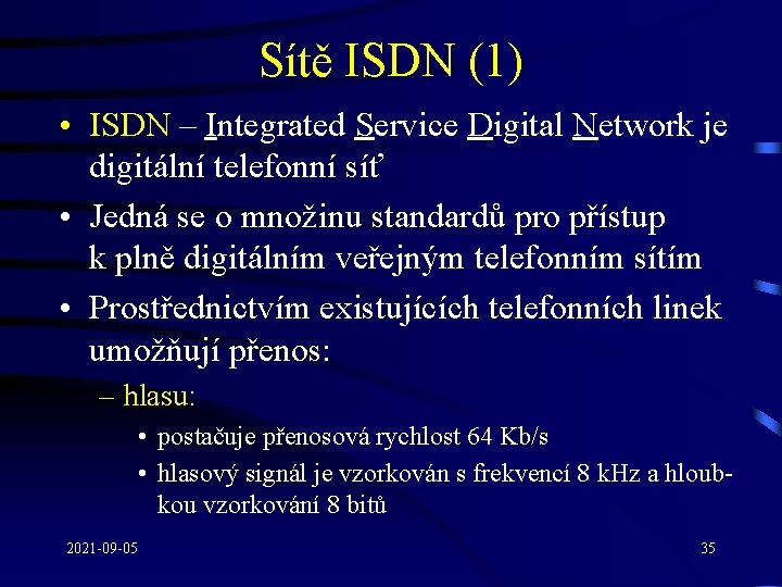 Sítě ISDN (1) • ISDN – Integrated Service Digital Network je digitální telefonní síť