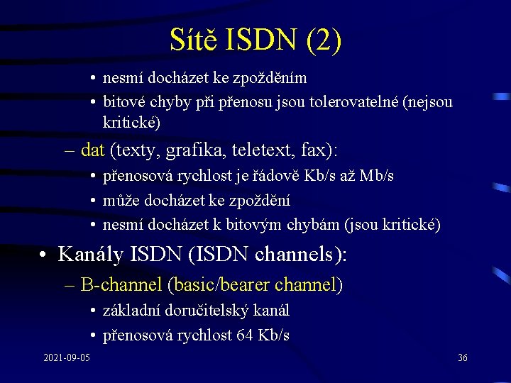 Sítě ISDN (2) • nesmí docházet ke zpožděním • bitové chyby při přenosu jsou