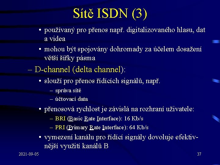 Sítě ISDN (3) • používaný pro přenos např. digitalizovaného hlasu, dat a videa •