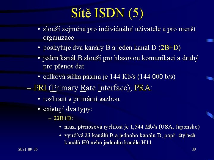 Sítě ISDN (5) • slouží zejména pro individuální uživatele a pro menší organizace •