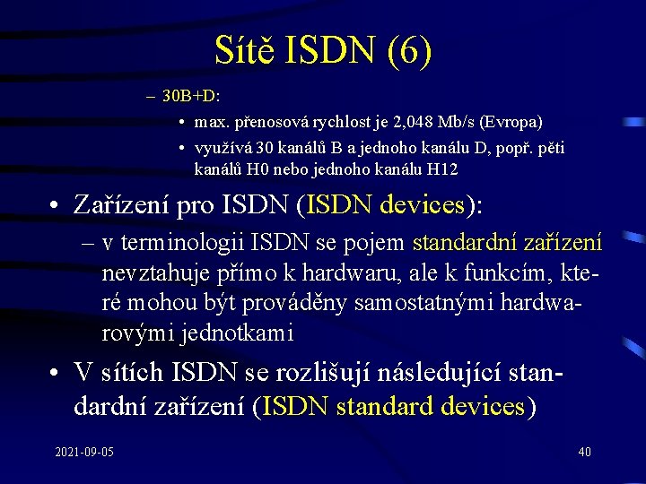 Sítě ISDN (6) – 30 B+D: • max. přenosová rychlost je 2, 048 Mb/s