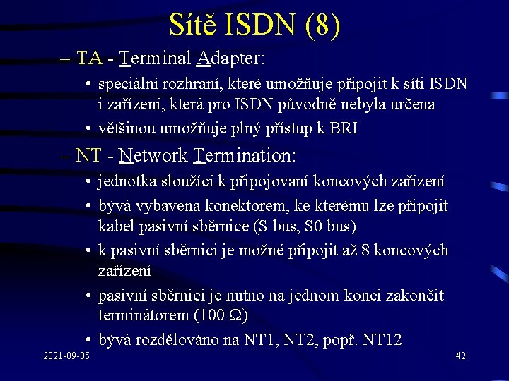 Sítě ISDN (8) – TA - Terminal Adapter: • speciální rozhraní, které umožňuje připojit